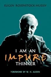 book cover of I Am an Impure Thinker by Eugen Rosenstock-Huessy