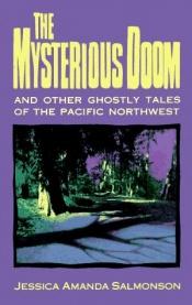 book cover of The mysterious doom and other ghostly tales of the Pacific Northwest by Jessica Amanda Salmonson