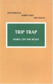 book cover of Trip Trap: Haiku along the Road from San Francisco to New York 1959 by Jack Kerouac