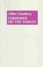 book cover of Composed on the tongue by Allen Ginsberg