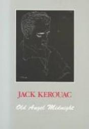 book cover of Old Angel Midnight by Jack Kerouac