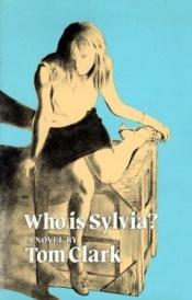 book cover of Who Is Sylvia? by Tom Clark