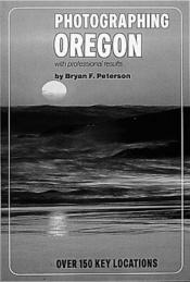 book cover of Photographing Oregon with professional results by Bryan Peterson