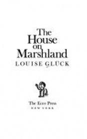book cover of The house on marshland by Louise Gluck