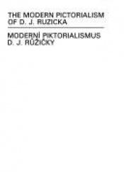 book cover of The modern pictorialism of D.J. Ruzicka = Modern�i piktorialismus D.J. R�u�zi�cky by Christian Peterson