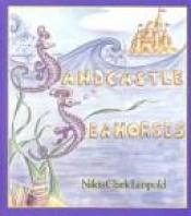 book cover of Sandcastle Seahorses by Nikia Speliakos Clark Leopold