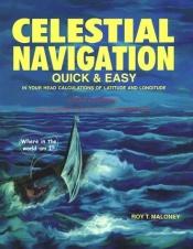 book cover of Celestial Navigation Quick and Easy: In Your Head Calculations of Latitude and Longitude by Roy T. Maloney