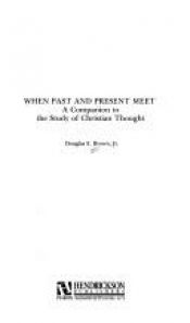 book cover of When Past And Present Meet: A Companion to the Study of Christian Thought by Douglas E. Brown