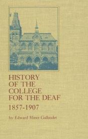 book cover of History of the College for the Deaf, 1857 - 1907 by Edward Miner Gallaudet