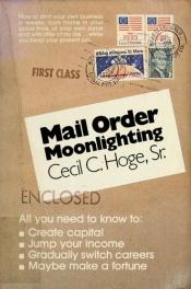 book cover of Mail Order Moonlighting by Cecil C. Hoge