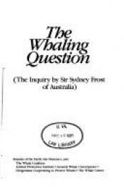 book cover of The whaling question : the inquiry by Sir Sydney Frost of Australia by Australia