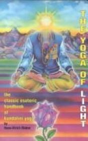 book cover of The Yoga of Light: Hatha Yoga Pradipika, India's Classical Handbook by Hans-Ulrich Rieker