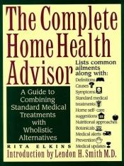 book cover of The Complete Home Health Advisor by Rita Elkins
