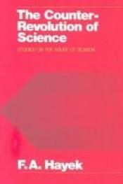 book cover of The Counter-Revolution of Science: Studies on the Abuse of Reason by F. A. Hayek
