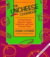 book cover of The uncheese cookbook by Joanne Stepaniak