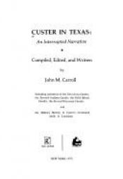 book cover of Custer in Texas : an interrupted narrative : including narratives of the First Iowa Cavalry, the Seventh Indiana Cavalry by John M. Carroll