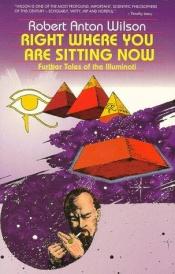 book cover of Right Where You Are Sitting Now by Робърт Антън Уилсън