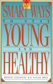 book cover of Smart Ways to Stay Young and Healthy by Dr. Bradley Gascoigne