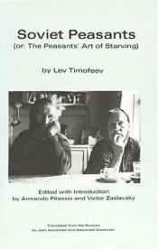 book cover of Soviet Peasants: Or, the Peasants' Art of Starving by Lev Timofeev