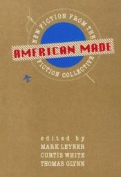 book cover of American made : new fiction from the Fiction Collective by Mark Leyner