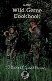 book cover of NAHC Wild Game Cookbook by Bill Miller