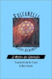 book cover of Le Mystere des Cathedrales: Esoteric Intrepretation of the Hermetic Symbols of The Great Work by Fulcanelli