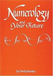book cover of Numerology and Your Future by Dusty Bunker