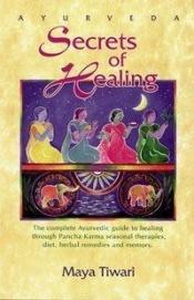 book cover of Ayurveda Secrets of Healing by Maya Tiwari
