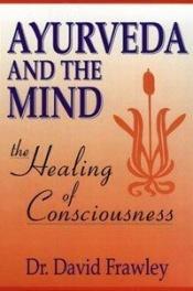 book cover of Ayurveda and the mind : the healing of consciousness by David Frawley