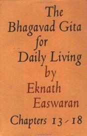 book cover of The Bhagavad Gita for Daily Living Chapters 13 Through 18 by Eknath Easwaran