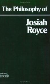 book cover of The Philosophy of Josiah Royce by Josiah Royce