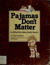 book cover of Pyjamas don't matter, or, What your baby really needs by Trish Gribben