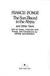book cover of The sun placed in the abyss, and other texts by Francis Ponge