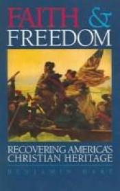 book cover of Faith & Freedom: Recovering America's Christian Heritage by Benjamin Hart