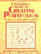 book cover of A Teacher's Guide to Creating Portfolios: For Success in School, Work, and Life (Free Spirited Classroom) by Martin Kimeldorf