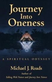 book cover of Journey into oneness by Michael J. Roads