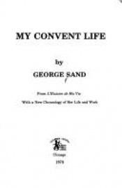 book cover of My Convent Life: From L'Histoire de Ma Vie, with a new chronology of her life and work by George Sand