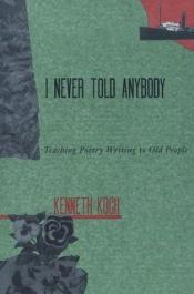 book cover of I never told anybody by Kenneth Koch