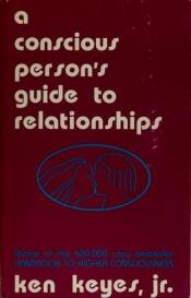 book cover of A Conscious Person's Guide to Relationships by Ken Keyes, Jr.