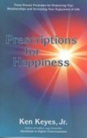 book cover of Prescriptions for Happiness (Keyes, Jr, Ken) by Ken Keyes, Jr.