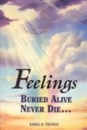 book cover of Feelings Buried Alive Never Die by Karol K. Truman