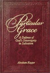 book cover of Particular Grace: A Defense of God's Sovereignty in Salvation by Abraham Kuyper