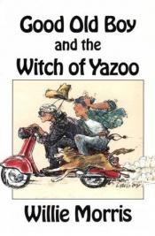 book cover of Good Old Boy and the Witch of Yazoo by Willie Morris