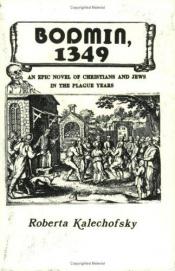 book cover of Bodmin, 1349: An Epic Novel of Christians and Jews in the Plague Years by Roberta Kalechofsky