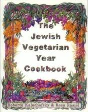 book cover of The Jewish vegetarian year cookbook by Roberta Kalechofsky