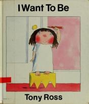 book cover of I Want to Be (Little Princess) by Tony Ross