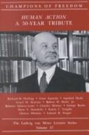 book cover of Human Action: A 50-Year Tribute (Champions of Freedom: The Ludwig von Mises Lecture Series, Volume 27) by Richard M. Ebeling