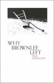 book cover of Why Brownlee Left by Paul Muldoon