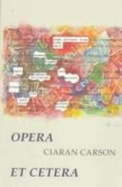 book cover of Opera et Cetera by Ciaran Carson
