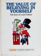 book cover of The Value of Believing in YOurself: The story of Louis Pasteur by Spencer Johnson
